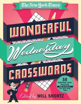 The New York Times Wonderful Wednesday Crosswords: 50 középszintű rejtvény a New York Times oldaláról - The New York Times Wonderful Wednesday Crosswords: 50 Medium-Level Puzzles from the Pages of the New York Times