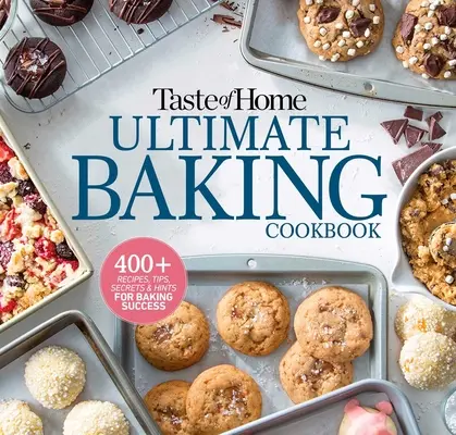 Taste of Home Ultimate Baking Cookbook: 400+ recept, tippek, titkok és tippek a sütési sikerhez - Taste of Home Ultimate Baking Cookbook: 400+ Recipes, Tips, Secrets and Hints for Baking Success