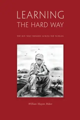 A nehéz úton tanulva: A fiú, aki világokat vándorolt át - Learning The Hard Way: the boy who trekked across worlds