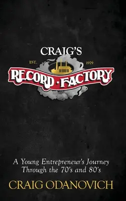 Craig lemezgyára: Egy fiatal vállalkozó utazása a 70-es és 80-as években - Craig's Record Factory: A Young Entrepreneur's Journey Through the 70's and 80's