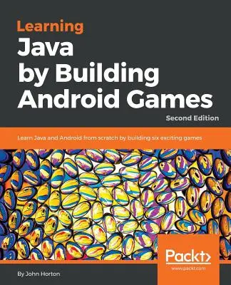 Java tanulása Android-játékok készítésével - Második kiadás: Java és Android tanulás a nulláról hat izgalmas játék építésével - Learning Java by Building Android Games - Second Edition: Learn Java and Android from scratch by building six exciting games