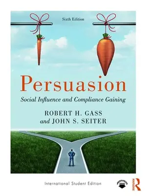 Persuasion - Social Influence and Compliance Gaining; International Student Edition (Gass Robert H (California State University Fullerton USA))