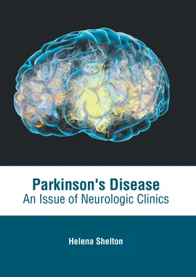 Parkinson-kór: An Issue of Neurologic Clinics - Parkinson's Disease: An Issue of Neurologic Clinics