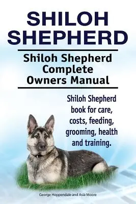 Shiloh Shepherd . Shiloh Shepherd Complete Owners Manual. Shiloh Shepherd könyv gondozás, költségek, etetés, ápolás, egészség és képzés. - Shiloh Shepherd . Shiloh Shepherd Complete Owners Manual. Shiloh Shepherd book for care, costs, feeding, grooming, health and training.