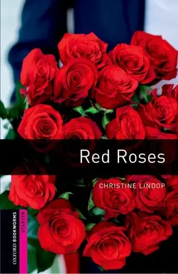 Oxford Bookworms Library: Red Roses: Red Roses: Starter: 250 szavas szókincs: Starter: 250-Word Vocabulary - Oxford Bookworms Library: Red Roses: Starter: 250-Word Vocabulary