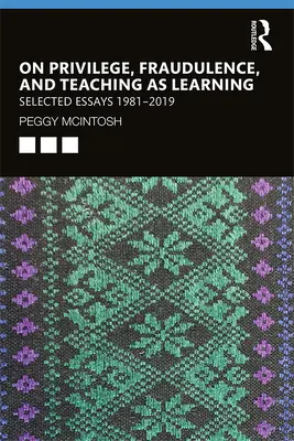 A kiváltságról, a csalásról és a tanításról mint tanulásról - Válogatott esszék 1981--2019 - On Privilege, Fraudulence, and Teaching As Learning - Selected Essays 1981--2019