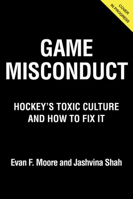 Játékos szabálysértés: A jégkorong mérgező kultúrája és hogyan lehet helyrehozni - Game Misconduct: Hockey's Toxic Culture and How to Fix It