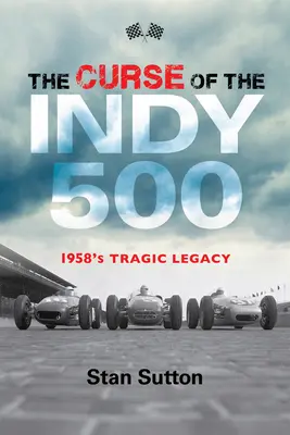 Az Indy 500 átka: 1958 tragikus öröksége - The Curse of the Indy 500: 1958's Tragic Legacy