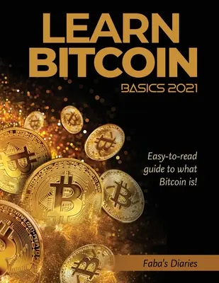 Bitcoin alapok tanulása 2021: Könnyen olvasható útmutató arról, hogy mi is az a Bitcoin! - Learn Bitcoin Basics 2021: Easy-to-read guide to what Bitcoin is!