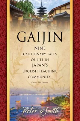 Gaijin: Kilenc elrettentő történet a japán angoltanárok életéről - Gaijin: Nine Cautionary Tales of Life in Japan's English Teaching Community