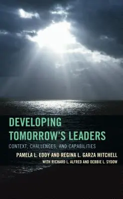 A holnap vezetőinek fejlesztése: Kontextus, kihívások és képességek - Developing Tomorrow's Leaders: Context, Challenges, and Capabilities