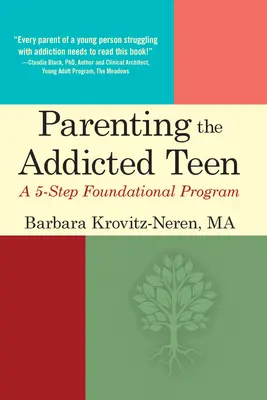 A függő tinédzserek nevelése: A 5-Step Foundational Program - Parenting the Addicted Teen: A 5-Step Foundational Program