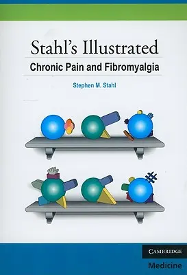 Stahl's Illustrated Chronic Pain and Fibromyalgia (Stahl illusztrált krónikus fájdalom és fibromyalgia) - Stahl's Illustrated Chronic Pain and Fibromyalgia