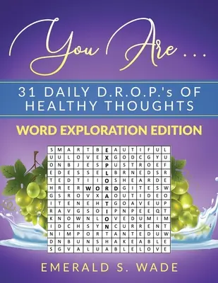 Te vagy . . . 31 napi D.R.O.P. egészséges gondolatokról: Word Exploration Edition - You Are . . . 31 Daily D.R.O.P.'s of Healthy Thoughts: Word Exploration Edition