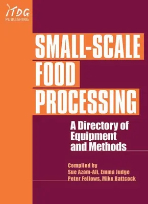 Kisléptékű élelmiszer-feldolgozás: A Directory of Equipment and Methods. - Small-Scale Food Processing: A Directory of Equipment and Methods.