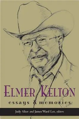 Elmer Kelton: Kelton Kelton: Esszék és emlékek - Elmer Kelton: Essays and Memories