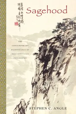 Sagehood: A neokonfuciánus filozófia mai jelentősége - Sagehood: The Contemporary Significance of Neo-Confucian Philosophy