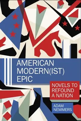 Amerikai modern(ist) epika: Regények a nemzet újjáalapításához - American Modern(ist) Epic: Novels to Refound a Nation