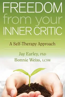 Szabadság a belső kritikusodtól: Önterápiás megközelítés - Freedom from Your Inner Critic: A Self-Therapy Approach