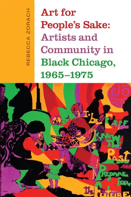 Art for People's Sake: Művészek és közösség a fekete Chicagóban, 1965-1975 - Art for People's Sake: Artists and Community in Black Chicago, 1965-1975