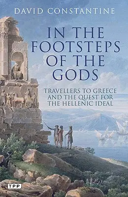 Az istenek nyomában - Görögországi utazók és a hellén eszmény keresése - In the Footsteps of the Gods - Travellers to Greece and the Quest for the Hellenic Ideal