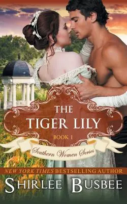 A tigrisliliom (A déli nők sorozata, 1. könyv) - The Tiger Lily (The Southern Women Series, Book 1)