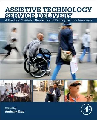 Segítő technológiai szolgáltatásnyújtás: Gyakorlati útmutató a fogyatékossággal és foglalkoztatással foglalkozó szakemberek számára - Assistive Technology Service Delivery: A Practical Guide for Disability and Employment Professionals