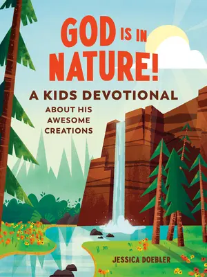 Isten a természetben van! Gyerekeknek szóló áhítat az Ő csodálatos teremtményeiről - God Is in Nature!: A Kids Devotional about His Awesome Creations