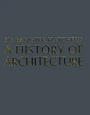 Banister Fletcher: Az építészet története - Banister Fletcher's a History of Architecture