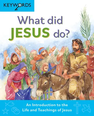 Mit tett Jézus? Bevezetés Jézus életébe és tanításaiba - What Did Jesus Do?: An Introduction to the Life and Teachings of Jesus