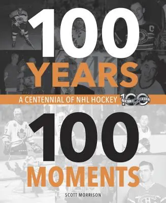 100 év, 100 pillanat: Az NHL hoki százéves története - 100 Years, 100 Moments: A Centennial of NHL Hockey