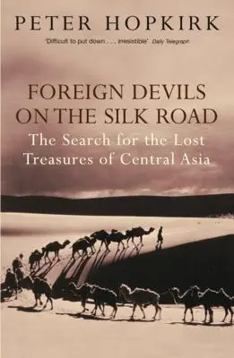 Idegen ördögök a Selyemúton - Közép-Ázsia elveszett kincsei után kutatva - Foreign Devils on the Silk Road - The Search for the Lost Treasures of Central Asia