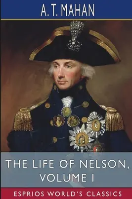 Nelson élete, I. kötet (Esprios Classics) - The Life of Nelson, Volume I (Esprios Classics)