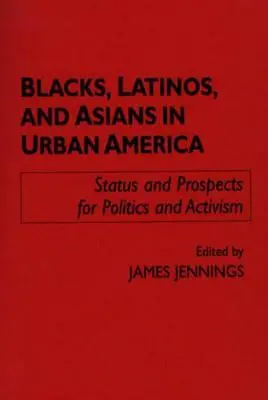 Feketék, latinok és ázsiaiak a városi Amerikában: A politika és az aktivizmus helyzete és kilátásai - Blacks, Latinos, and Asians in Urban America: Status and Prospects for Politics and Activism