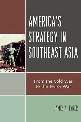 Amerika délkelet-ázsiai stratégiája: A hidegháborútól a terrorháborúig - America's Strategy in Southeast Asia: From Cold War to Terror War