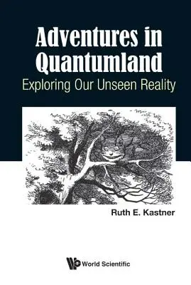 Kalandok Kvantumországban: A láthatatlan valóságunk felfedezése - Adventures in Quantumland: Exploring Our Unseen Reality