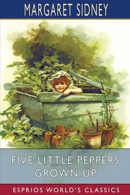 Öt kis paprika felnőtt (Esprios Classics) - Five Little Peppers Grown Up (Esprios Classics)