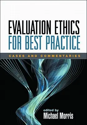 Értékelési etika a legjobb gyakorlatért: Esetek és kommentárok - Evaluation Ethics for Best Practice: Cases and Commentaries