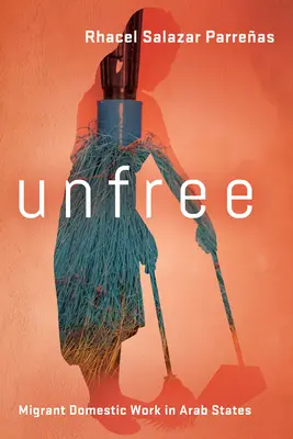 Unfree: A migráns háztartási munka az arab államokban - Unfree: Migrant Domestic Work in Arab States