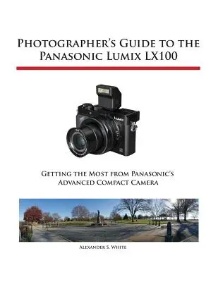 Fotós útmutató a Panasonic Lumix LX100 fényképezőgéphez - Photographer's Guide to the Panasonic Lumix LX100