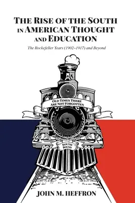 A Dél felemelkedése az amerikai gondolkodásban és oktatásban: A Rockefeller-évek (1902-1917) és azon túl - The Rise of the South in American Thought and Education: The Rockefeller Years (1902-1917) and Beyond