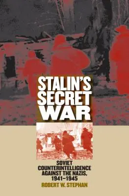 Sztálin titkos háborúja: Szovjet kémelhárítás a nácik ellen, 1941-1945 - Stalin's Secret War: Soviet Counterintelligence Against the Nazis, 1941-1945