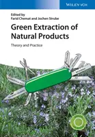 Természetes termékek zöld kivonása: Elmélet és gyakorlat - Green Extraction of Natural Products: Theory and Practice