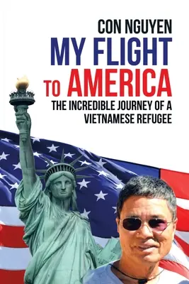 Az én repülésem Amerikába: Egy vietnami menekült hihetetlen utazása - My Flight to America: The Incredible Journey of a Vietnamese Refugee