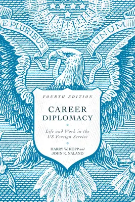 Karrierdiplomácia: Élet és munka az amerikai külszolgálatban, negyedik kiadás - Career Diplomacy: Life and Work in the Us Foreign Service, Fourth Edition