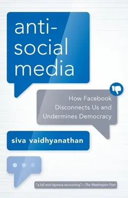 Antiszociális média: Hogyan kapcsol el minket a Facebook és hogyan ássa alá a demokráciát? - Antisocial Media: How Facebook Disconnects Us and Undermines Democracy