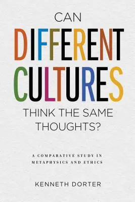 Gondolkodhatnak-e különböző kultúrák ugyanúgy?: Összehasonlító tanulmány a metafizikáról és az etikáról - Can Different Cultures Think the Same Thoughts?: A Comparative Study in Metaphysics and Ethics