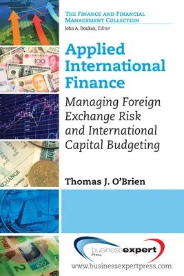 Alkalmazott nemzetközi pénzügyek: A devizakockázat kezelése és a nemzetközi tőkeköltségvetés - Applied International Finance: Managing Foreign Exchange Risk and International Capital Budgeting