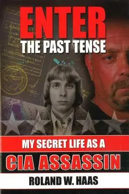 Enter the Past Tense: Titkos életem a CIA bérgyilkosaként - Enter the Past Tense: My Secret Life as a CIA Assassin