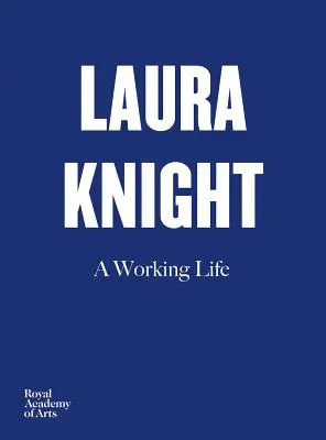 Laura Knight: Laura Knight: A Working Life - Laura Knight: A Working Life